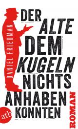 Cover-Bild Der Alte, dem Kugeln nichts anhaben konnten