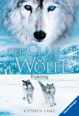 Cover-Bild Der Clan der Wölfe, Band 4: Eiskönig (spannendes Tierfantasy-Abenteuer ab 10 Jahre)
