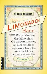 Cover-Bild Der Limonadenmann oder Die wundersame Geschichte eines Goldschmieds, der der Frau, die er liebte, das Leben retten wollte und dabei die Limonade erfand