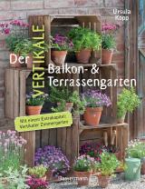 Cover-Bild Der vertikale Balkon- & Terrassengarten. Mit einem Extrakapitel: Vertikaler Zimmergarten