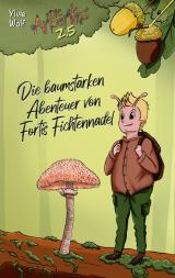 Cover-Bild Die baumstarken Abenteuer von Fortis Fichtennadel