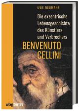 Cover-Bild Die exzentrische Lebensgeschichte des Künstlers und Verbrechers Benvenuto Cellini