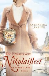 Cover-Bild Die Frauen vom Nikolaifleet – Der ferne Glanz (Die Kolonialwaren-Saga 2)