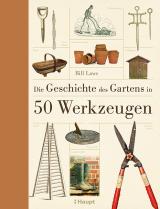 Cover-Bild Die Geschichte des Gartens in 50 Werkzeugen