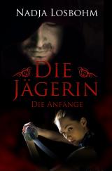 Cover-Bild Die Jägerin - Die Anfänge (Band 1)