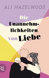 Cover-Bild Die Unannehmlichkeiten von Liebe – Die deutsche Ausgabe von „Loathe to Love You“
