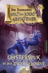 Cover-Bild Die Welt der 1000 Abenteuer - Geisterspuk in der Zwergenmine: Ein Fantasy-Spielbuch