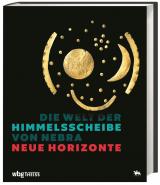 Cover-Bild Die Welt der Himmelsscheibe von Nebra - Neue Horizonte