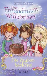 Cover-Bild Drei Freundinnen im Wunderland: Die Zauberbäckerei