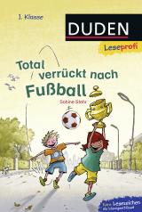 Cover-Bild Duden Leseprofi – Total verrückt nach Fußball, 1. Klasse