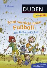 Cover-Bild Duden Leseprofi – Total verrückt nach Fußball. Die Matsch-Kicker, 1. Klasse