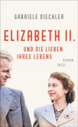 Cover-Bild Elizabeth II. und die Lieben ihres Lebens