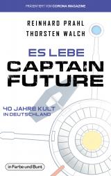 Cover-Bild Es lebe Captain Future - 40 Jahre Kult in Deutschland