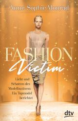 Cover-Bild Fashion Victim – Licht und Schatten des Modelbusiness: Ein Topmodel berichtet