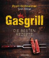 Cover-Bild Gasgrill - Die besten Rezepte für Fleisch, Fisch, Gemüse, Desserts, Grillsaucen, Dips, Marinaden u.v.m. Bewusst grillen und genießen