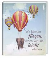 Cover-Bild Geschenkbuch »Wir können fliegen, wenn wir uns leicht nehmen …«