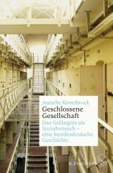Cover-Bild Geschlossene Gesellschaft. Das Gefängnis als Sozialversuch – eine bundesdeutsche Geschichte