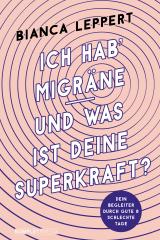 Cover-Bild Ich hab' Migräne – Und was ist deine Superkraft? (4. überarbeitete Auflage)
