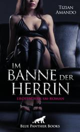 Cover-Bild Im Banne der Herrin | Erotischer SM-Roman