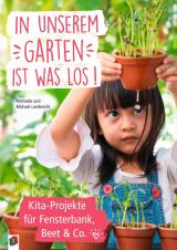 Cover-Bild In unserem Garten ist was los! – Kita-Projekte für Fensterbank, Beet & Co.