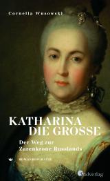 Cover-Bild Katharina die Große. Der Weg zur Zarenkrone Russlands