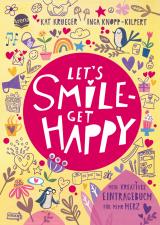 Cover-Bild Let’s smile – get happy. Mein kreatives Eintragebuch für mehr Herz