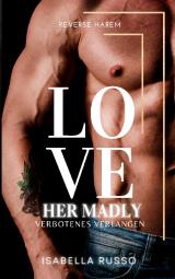Cover-Bild Love Her Madly (Reverse Harem)