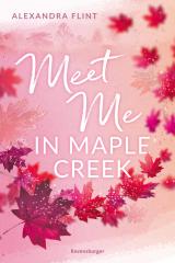 Cover-Bild Maple-Creek-Reihe, Band 1: Meet Me in Maple Creek (der SPIEGEL-Bestseller-Erfolg von Alexandra Flint)