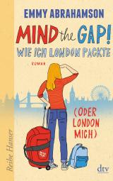 Cover-Bild Mind the Gap!, Wie ich London packte (oder London mich)