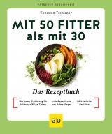 Cover-Bild Mit 50 fitter als mit 30 - Das Rezeptbuch