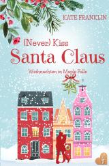 Cover-Bild (Never) Kiss Santa Claus - Weihnachten in Maple Falls