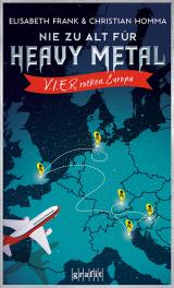 Cover-Bild Nie zu alt für Heavy Metal. V.I.E.R. rocken Europa