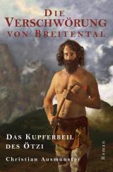 Cover-Bild Ötzi und die endende Steinzeit, Kupferzeit, Kupferbeil, Tote vom... / Die Verschwörung von Breitental - das Kupferbeil des Ötzi