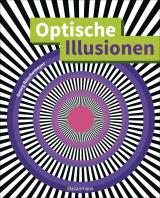 Cover-Bild Optische Illusionen - Über 160 verblüffende Täuschungen, Tricks, trügerische Bilder, Zeichnungen, Computergrafiken, Fotografien, Wand- und Straßenmalereien in 3D