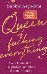 Cover-Bild Queen of fucking everything - So bekommst du das großartige Leben, das zu dir passt