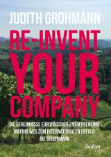Cover-Bild Re-invent your company: Die Geheimnisse europäischer Entrepreneure und ihr Weg zum internationalen Erfolg