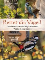 Cover-Bild Rettet die Vögel! Lebensraum, Fütterung, Nisthilfen, Vogelschutzprojekte