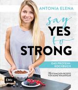 Cover-Bild Say Yes to Strong – Das Protein-Kochbuch