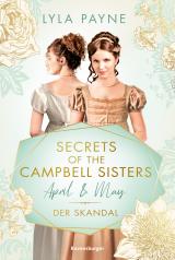Cover-Bild Secrets of the Campbell Sisters, Band 1: April & May. Der Skandal (Sinnliche Regency Romance von der Erfolgsautorin der Golden-Campus-Trilogie)