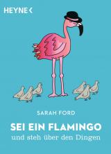 Cover-Bild Sei ein Flamingo und steh über den Dingen