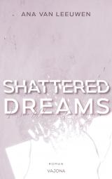 Cover-Bild SHATTERED DREAMS - Ich wollte nie für immer (SHATTERED - Reihe 2)