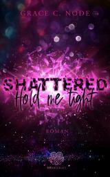 Cover-Bild Shattered - Hold me tight (Band 1)