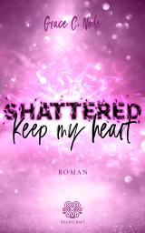 Cover-Bild Shattered - Keep my heart (Band 2)