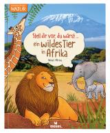 Cover-Bild Stell dir vor, du wärst...ein wildes Tier in Afrika