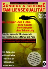 Cover-Bild SÜNDIGE & GEHEIME FAMILIENSEXUALITÄT - Im Namen der Liebe: ohne Gewalt, ohne Beweise, ohne Erinnerung