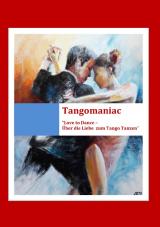 Cover-Bild Tangomaniac / Tangomaniac "Love To Dance - Über die Liebe zum Tango Tanzen"