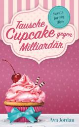Cover-Bild Tausche Cupcake gegen Milliardär