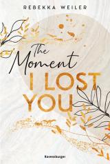 Cover-Bild The Moment I Lost You - Lost-Moments-Reihe, Band 1 (Intensive New-Adult-Romance, die unter die Haut geht)