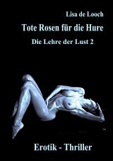 Cover-Bild Tote Rosen für die Hure - Die Lehre der Lust Teil 2 Erotik Thriller