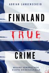 Cover-Bild True Crime International / FINNLAND TRUE CRIME I Wahre Verbrechen – Echte Kriminalfälle